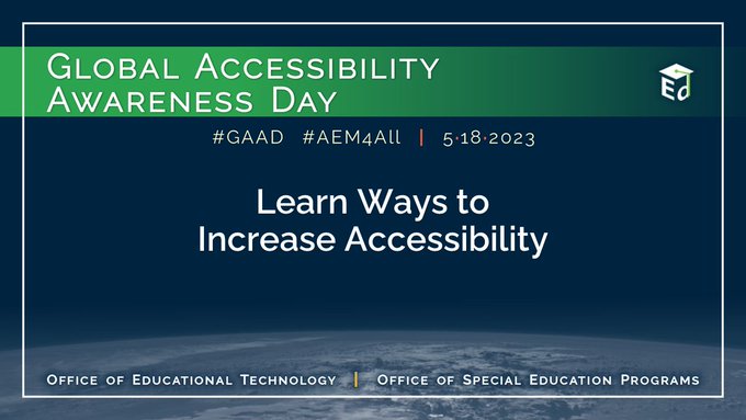Global Accessibility Awareness Day. 5/18/2023. OET Digital Accessibility Webpage. U.S. Department of Education’s Office of Education Technology and Office of Special Education Programs. #GAAD #AEM4All