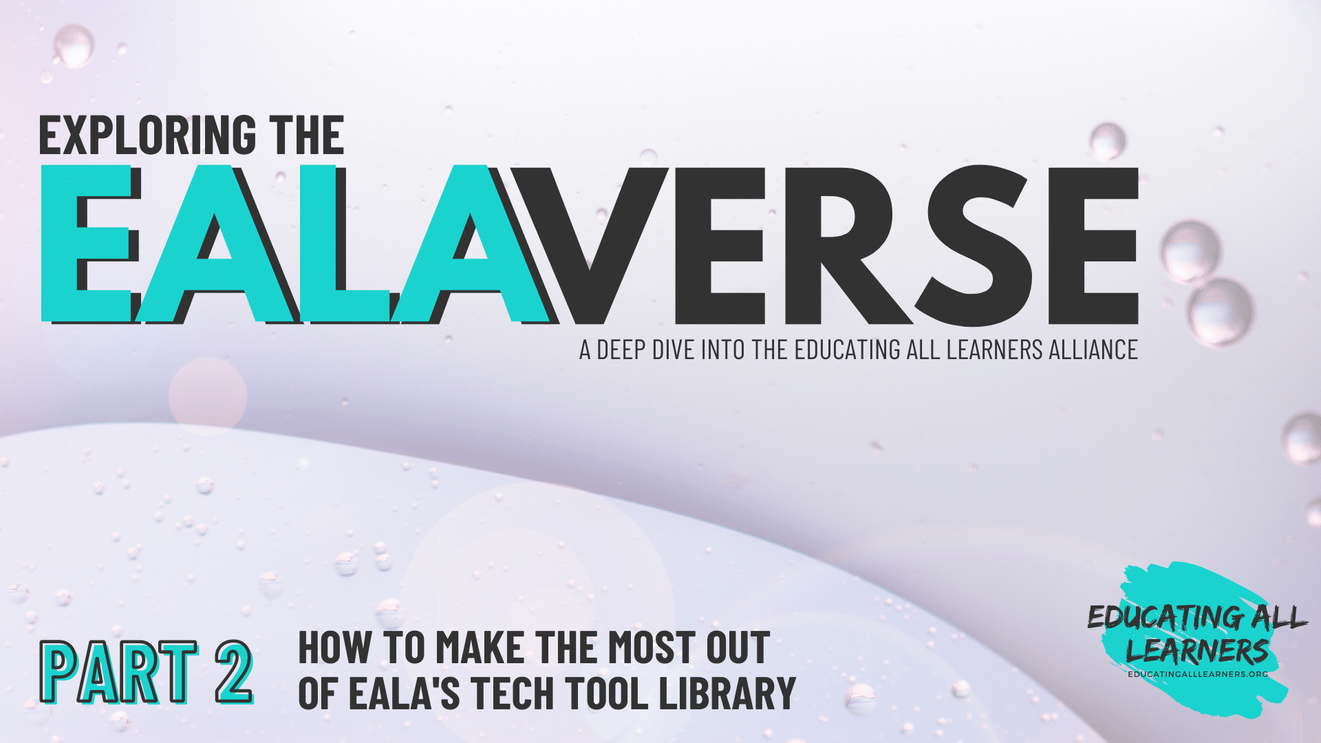 Exploring the EALAverse: A Deep Dive into the Educating All Learners Alliance, Part 2, How to Make the Most out of EALA's Tech Tool Library  